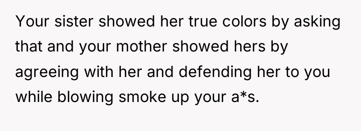 Your sister showed her true colors by asking that and...