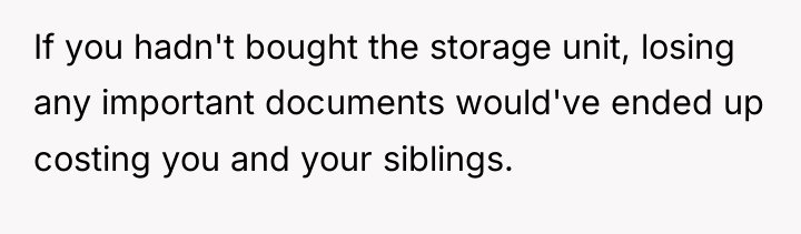 If you hadn't bought the storage unit, losing any important...