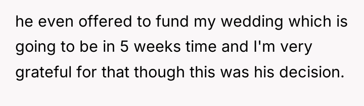 he even offered to fund my wedding which is going...
