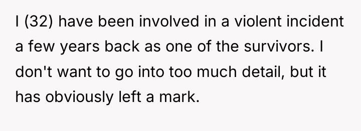 I (32) have been involved in a violent incident a...