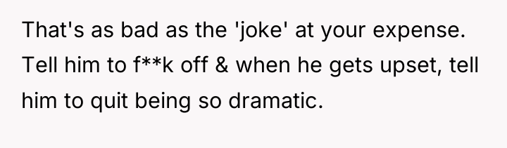 That's as bad as the 'joke' at your expense. Tell...