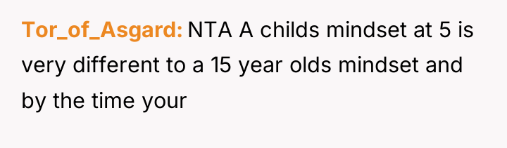 Tor_of_Asgard NTA A childs mindset at 5 is very different...