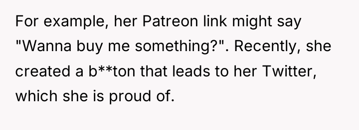 For example, her Patreon link might say "Wanna buy me...