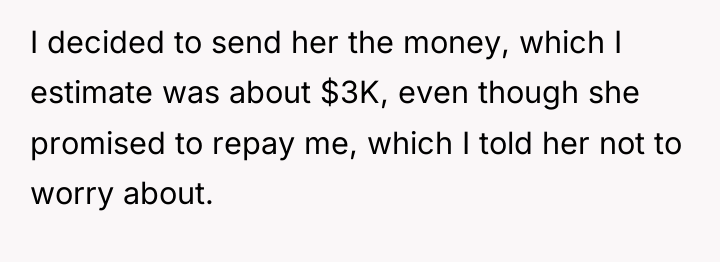 I decided to send her the money, which I estimate...