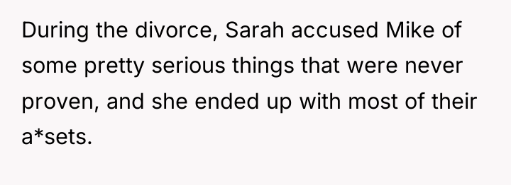 During the divorce, Sarah accused Mike of some pretty serious...