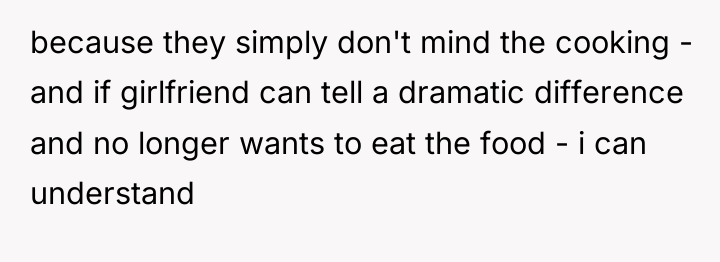 because they simply don't mind the cooking - and if...