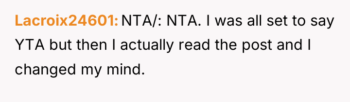 Lacroix24601 NTA/: NTA. I was all set to say YTA...