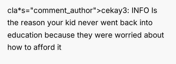 cla*s="comment_author">cekay3: INFO Is the reason your kid never went back...