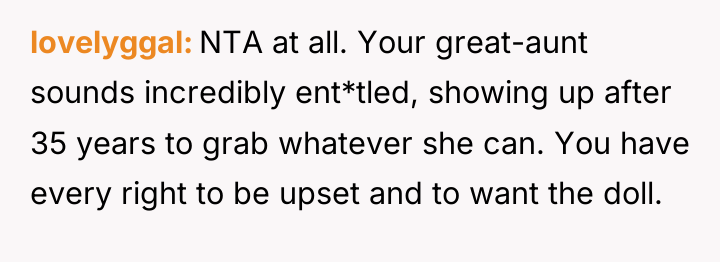lovelyggal NTA at all. Your great-aunt sounds incredibly ent*tled, showing...