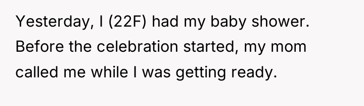 Yesterday, I (22F) had my baby shower. Before the celebration...