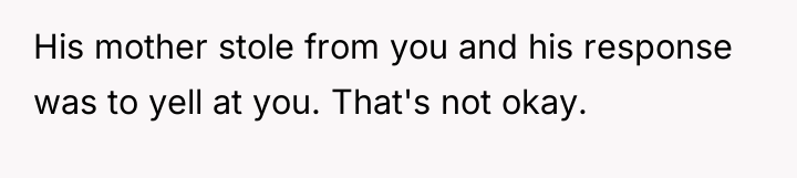 His mother stole from you and his response was to...