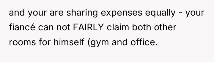 and your are sharing expenses equally - your fiancé can...