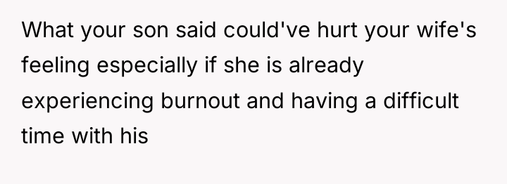 What your son said could've hurt your wife's feeling especially...