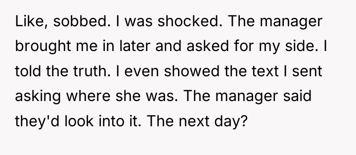 Like, sobbed. I was shocked. The manager brought me in...