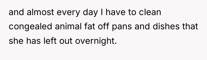 and almost every day I have to clean congealed animal...