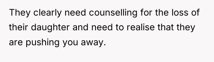 They clearly need counselling for the loss of their daughter...