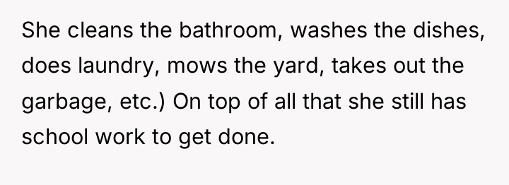 She cleans the bathroom, washes the dishes, does laundry, mows...