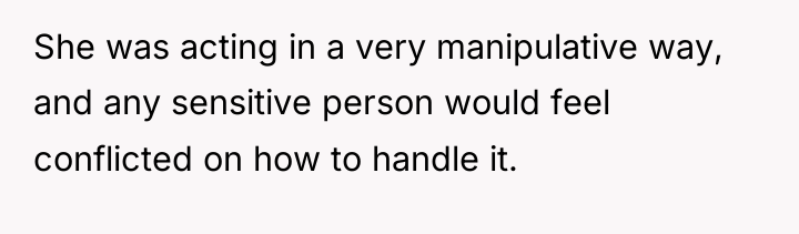 She was acting in a very manipulative way, and any...