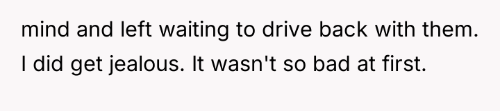 mind and left waiting to drive back with them. I...