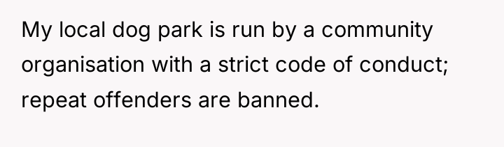 My local dog park is run by a community organisation...