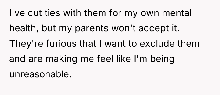 I've cut ties with them for my own mental health,...