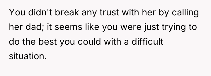 You didn't break any trust with her by calling her...