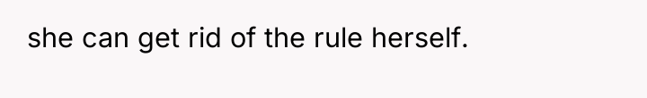 she can get rid of the rule herself.
