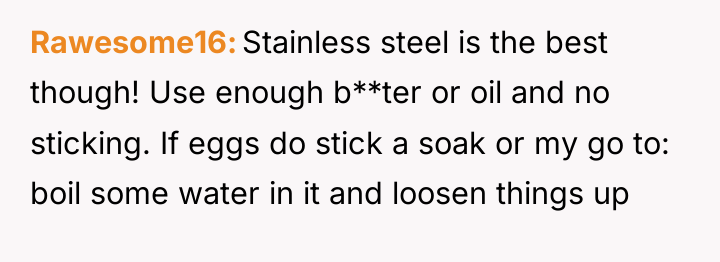 Rawesome16 Stainless steel is the best though! Use enough b**ter...