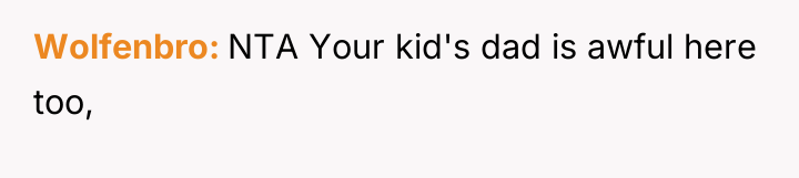 Wolfenbro NTA Your kid's dad is awful here too,