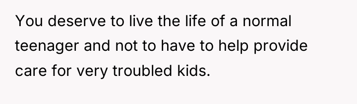 You deserve to live the life of a normal teenager...