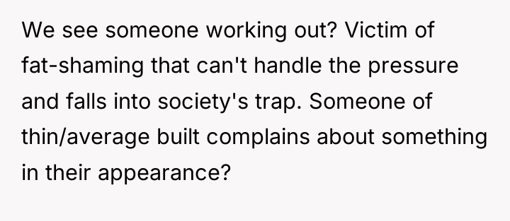 We see someone working out? Victim of fat-shaming that can't...
