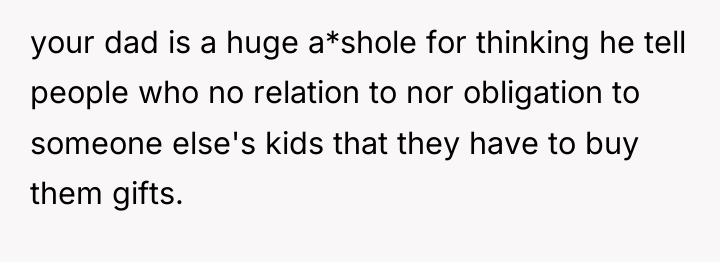 your dad is a huge a*shole for thinking he tell...