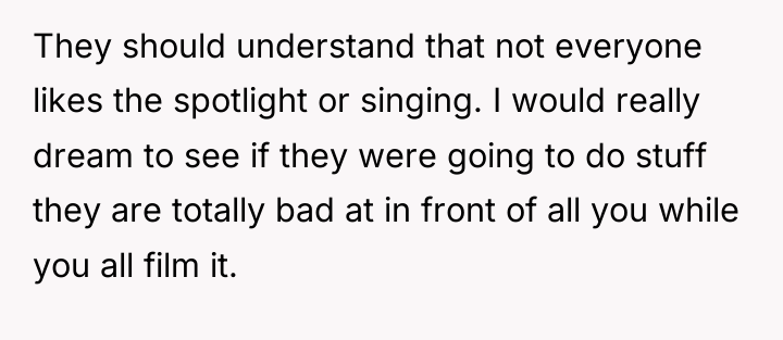 They should understand that not everyone likes the spotlight or...