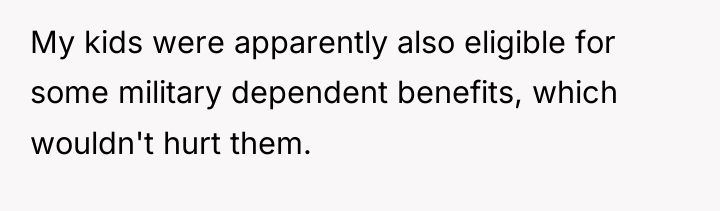My kids were apparently also eligible for some military dependent...