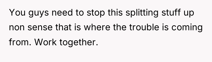 You guys need to stop this splitting stuff up non...