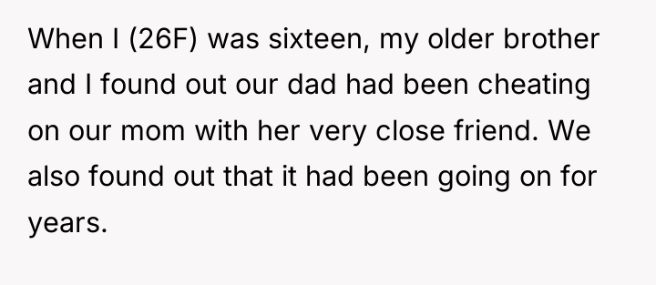 When I (26F) was sixteen, my older brother and I...