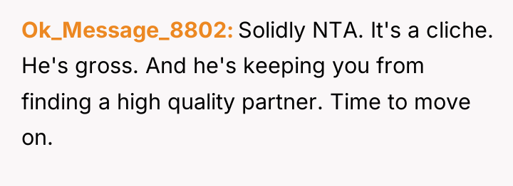 Ok_Message_8802 Solidly NTA. It's a cliche. He's gross. And he's...