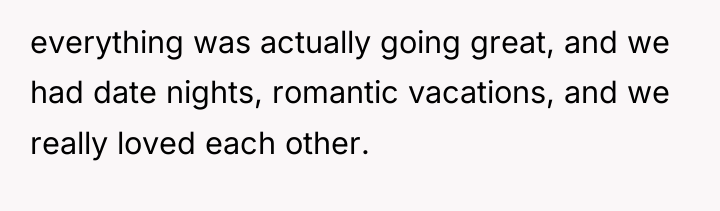 everything was actually going great, and we had date nights,...