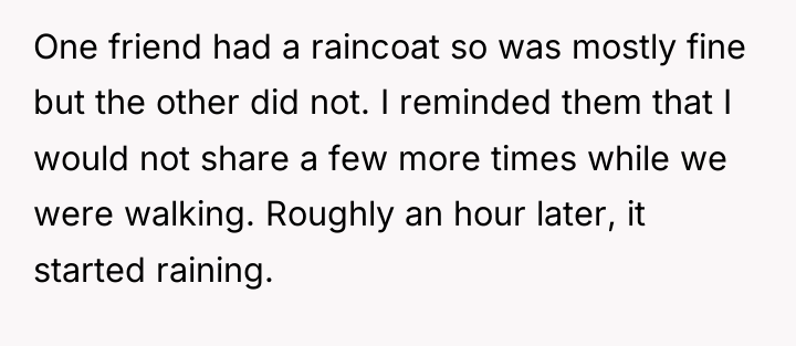 One friend had a raincoat so was mostly fine but...