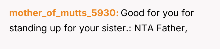 mother_of_mutts_5930 Good for you for standing up for your sister.:...