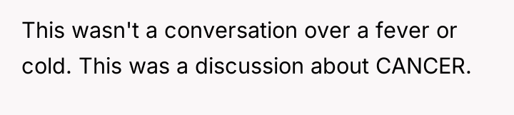 This wasn't a conversation over a fever or cold. This...