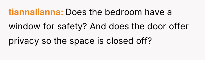 tiannalianna Does the bedroom have a window for safety? And...