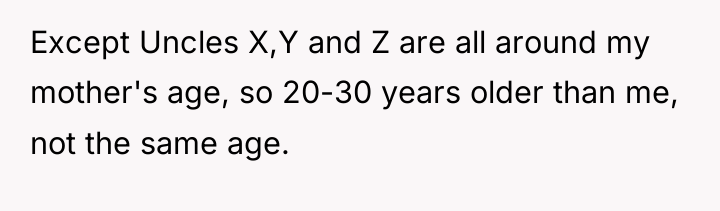 Except Uncles X,Y and Z are all around my mother's...