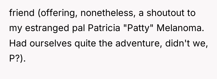 friend (offering, nonetheless, a shoutout to my estranged pal Patricia...