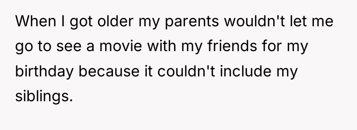 When I got older my parents wouldn't let me go...