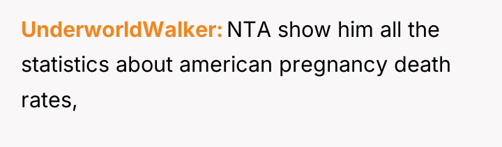 UnderworldWalker NTA show him all the statistics about american pregnancy...