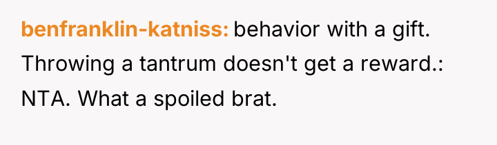 benfranklin-katniss behavior with a gift. Throwing a tantrum doesn't get...