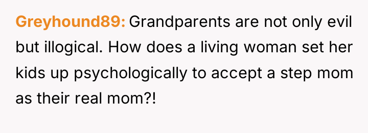Greyhound89 Grandparents are not only evil but illogical. How does...