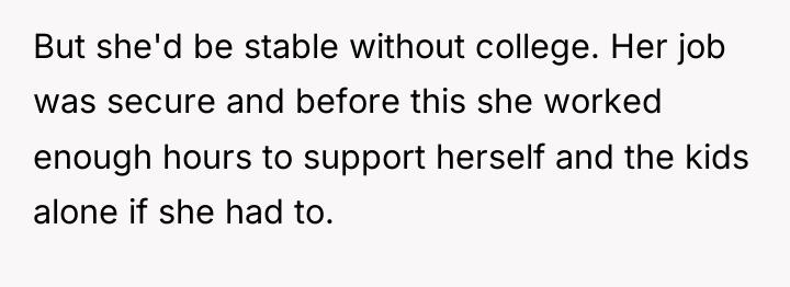 But she'd be stable without college. Her job was secure...