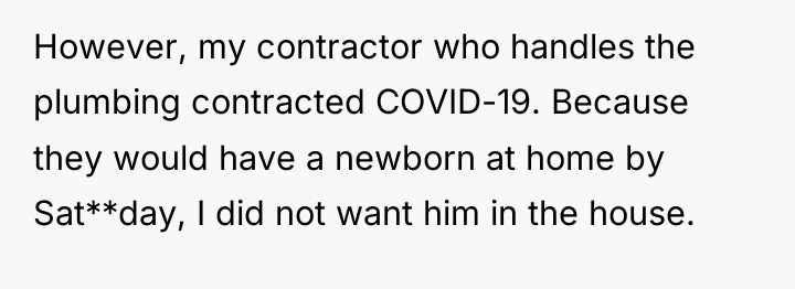 However, my contractor who handles the plumbing contracted COVID-19. Because...